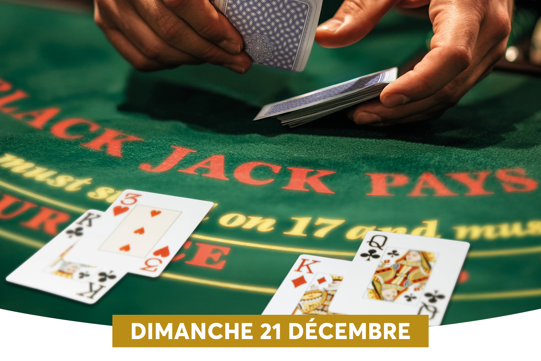 Cela montre une table de blackjack o le croupier gre les cartes pendant que les joueurs regardent leurs cartes. Limage est sur un tapis vert avec linscription BLACKJACK PAYS et une bande en bas indiquant la date: DIMANCHE 21 DCEMBRE.