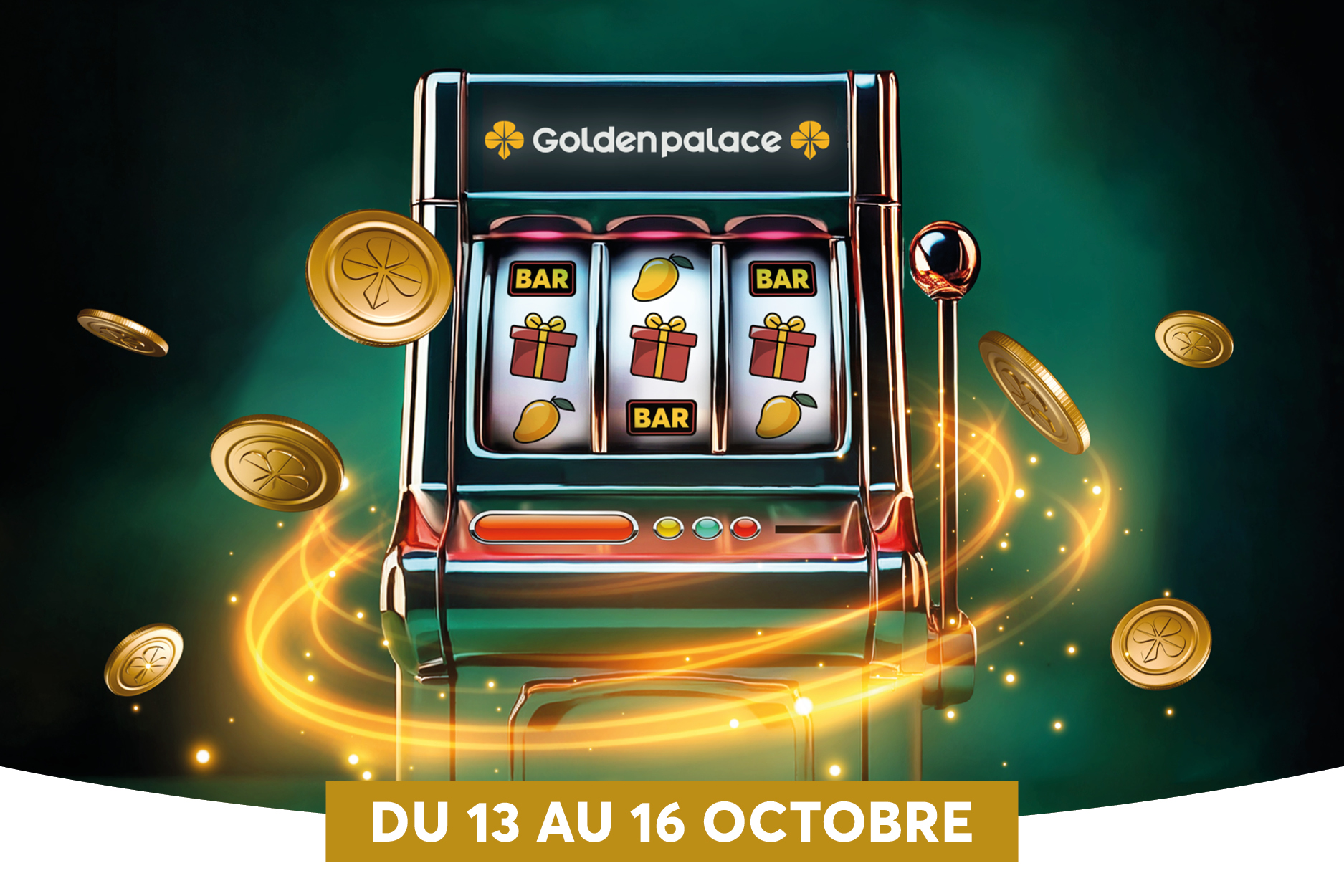 Une machine  sous lumineuse et festive, avec des pices dores qui tourbillonnent autour et des effets dclats dor qui donnent une impression de gain imminent. Le logo Golden Palace est affich en haut, et les rouleaux affichent des symboles de cadeaux et de bar, suggrant une atmosphre de jeu intimidante mais glamour. Un bandeau en bas annonce lvnement du 13 au 16 octobre, indiquant une promotion ou un concours spcial  dure limite.