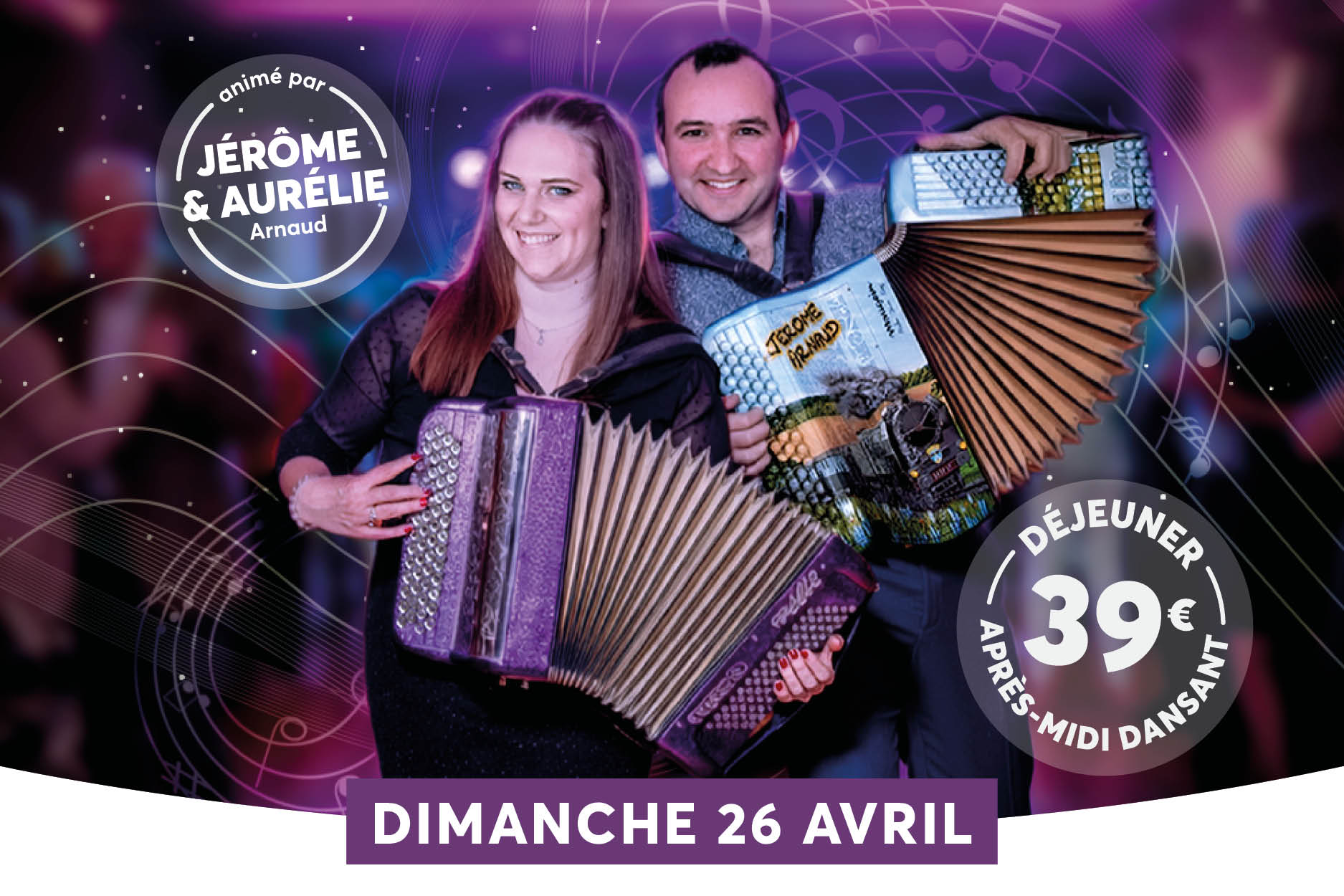 Une affiche annonce un d�jeuner musette avec J�r�me & Aur�lie (Arnaud), mettant en avant un couple jouant de l�accord�on. L��v�nement est annonc� pour dimanche 26 avril, avec un visuel color� et des motifs musicaux en arri�re-plan. Le prix indiqu� est 39�, pr�cis� comme �d�jeuner apr�s-midi dansant�.